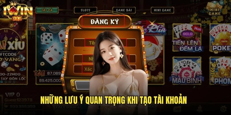 Những lưu ý quan trọng khi tạo tài khoản mới tại cổng game iwin